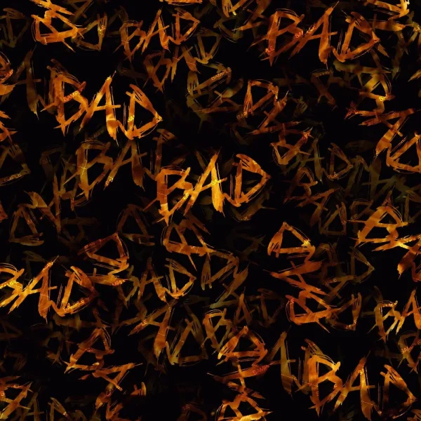 A repeated pattern of the word "BAD" is overlaid in various shades of yellow and orange on a black background. The text is stylized with a jagged, brushstroke effect, giving a chaotic and intense visual appearance.